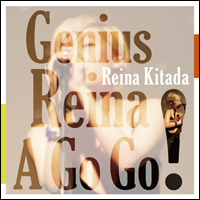 Riene Kitada New CD Genius Reina A GO GO !" 2014.5.21 on sale !!!